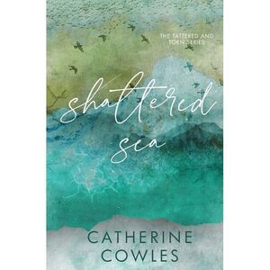 Shattered Sea: A Tattered & Torn Special Edition -- Catherine Cowles